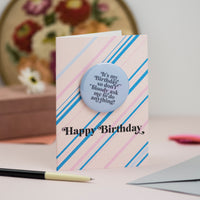 'It's My Birthday... Don't Bloody Ask Me To Do Anything' Birthday Badge Card