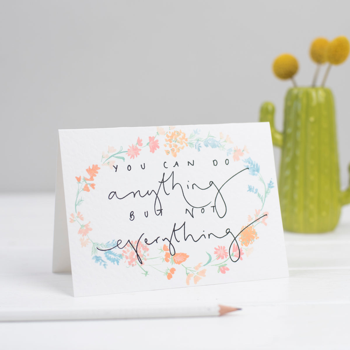 'You Can Do Anything But Not Everything' Floral Card