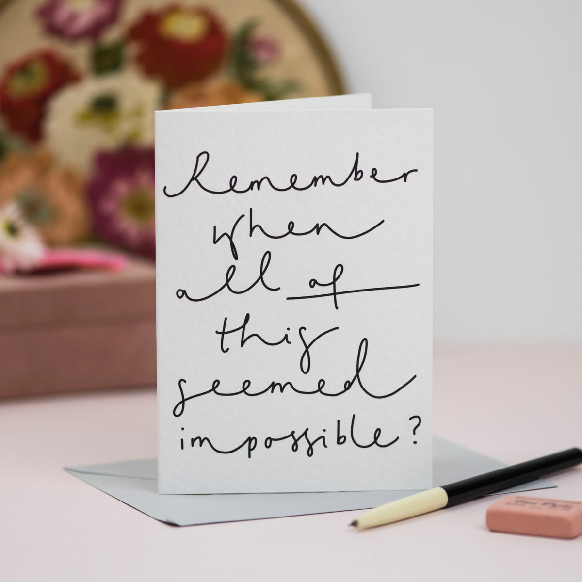 'Remember When All of This Seemed Impossible?' Hand Lettered Card