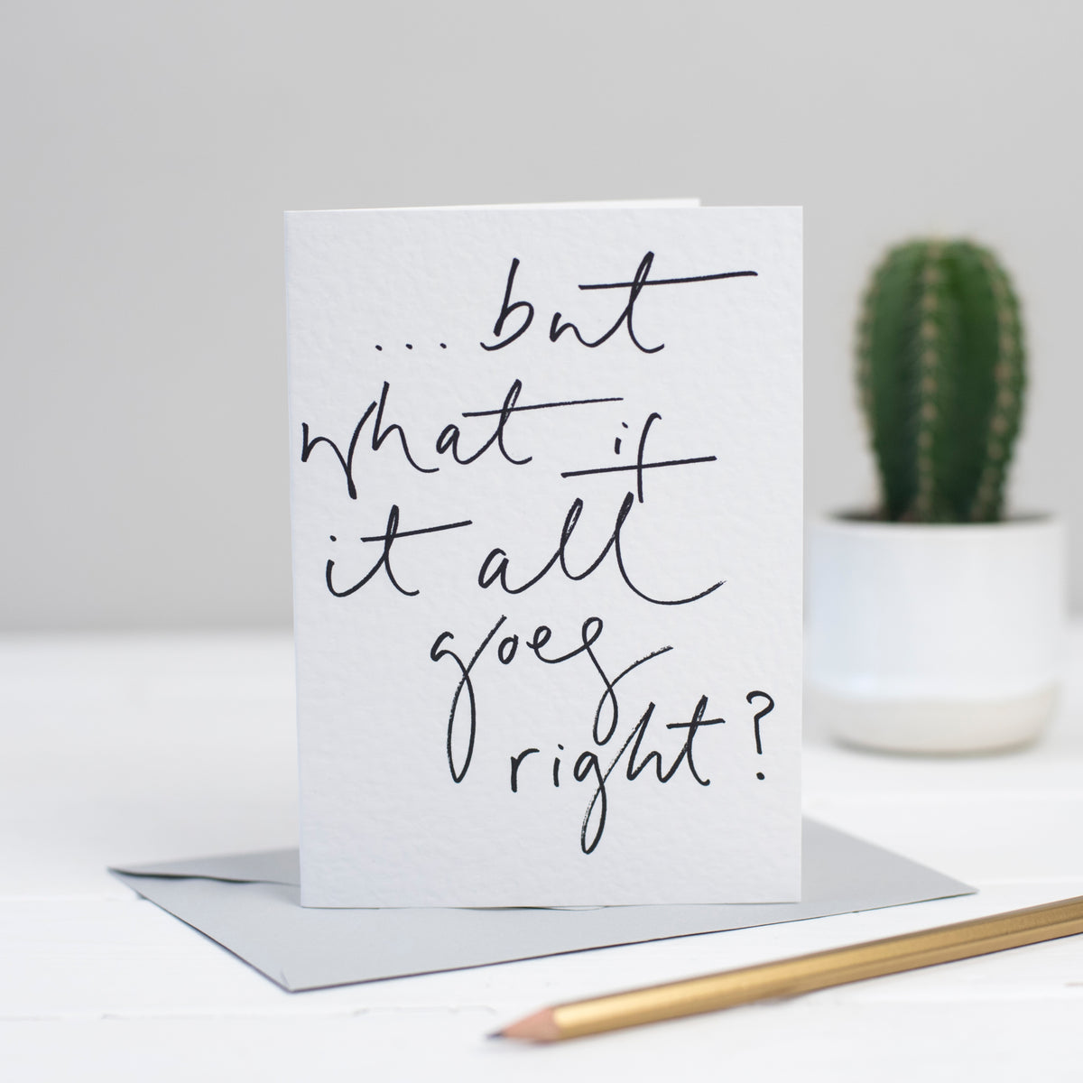 '...But What If It All Goes Right?' Hand Lettered Card