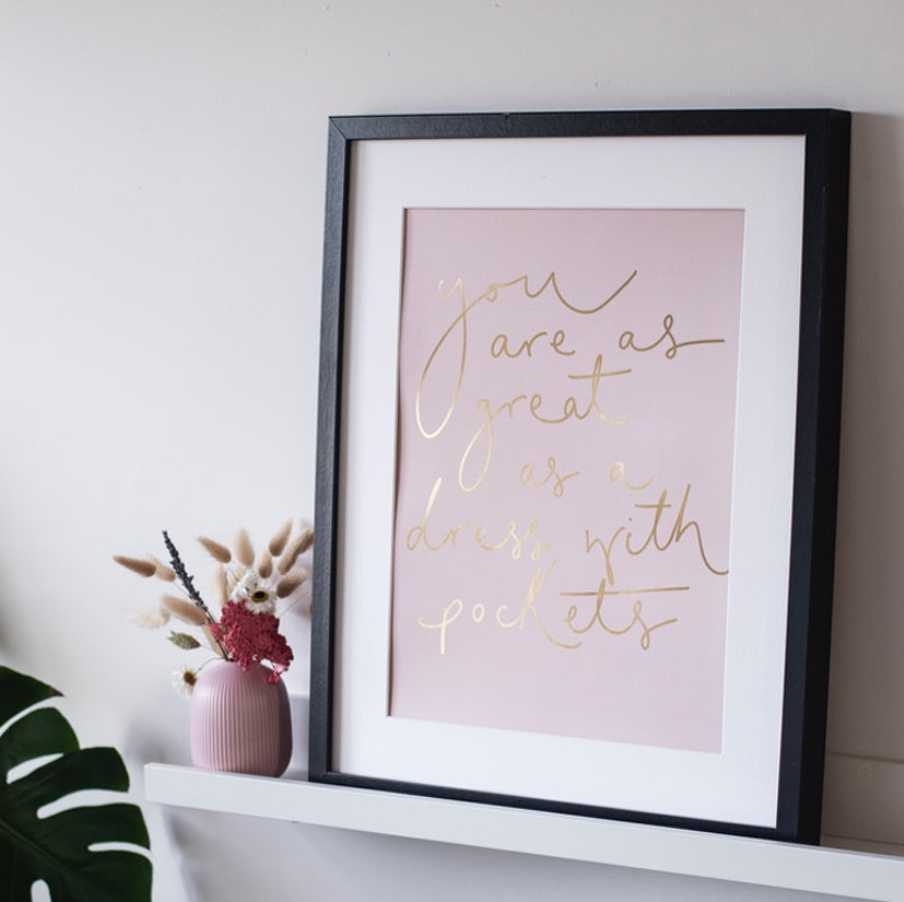 Pastel Pink + Gold Foil 'You Are as Great as a Dress with Pockets' Print