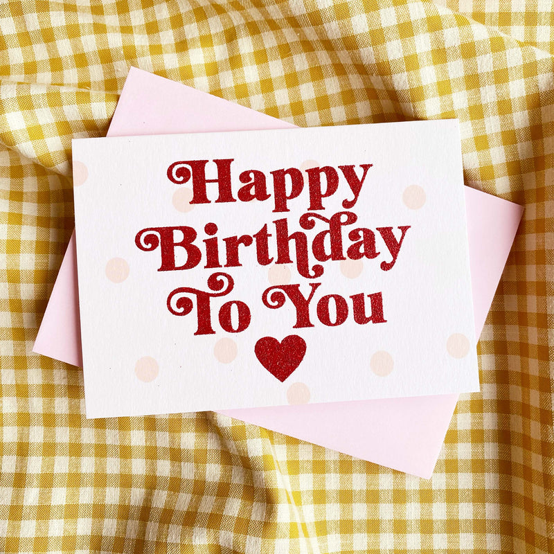 ‘Happy Birthday To You' Birthday Card - Biodegradable Glitter
